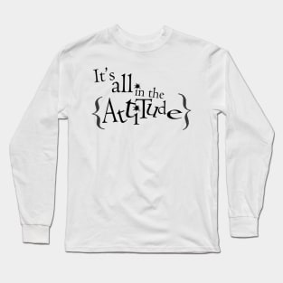 It's all in the Attitude Long Sleeve T-Shirt